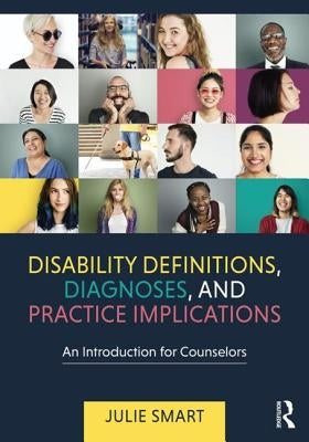 Disability Definitions, Diagnoses, and Practice Implications: An Introduction for Counselors by Smart, Julie
