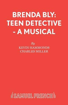 Brenda Bly: Teen Detective - A musical by Hammonds, Kevin