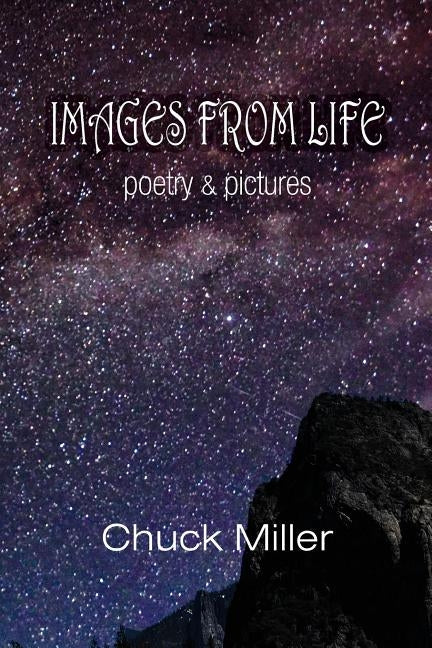 Images from Life: Poetry and Pictures by Miller, Chuck