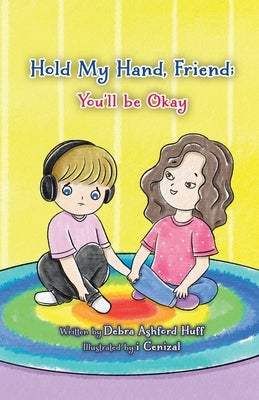 Hold My Hand, Friend: You'll Be Okay by Ashford Huff, Debra