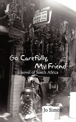 Go Carefully, My Friend: A Novel of South Africa by Simon, Jo