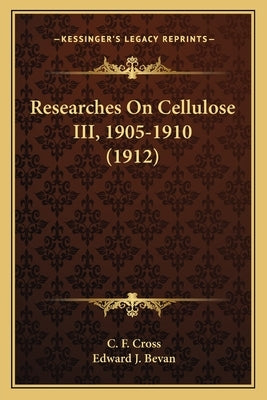 Researches On Cellulose III, 1905-1910 (1912) by Cross, C. F.
