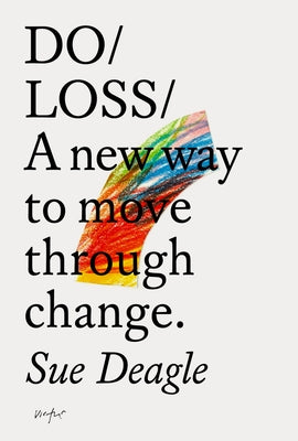 Do Loss: A New Way to Move Through Change by Deagle, Sue