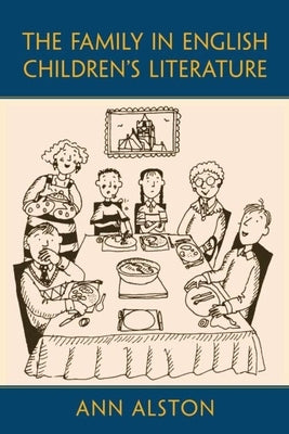 The Family in English Children's Literature by Alston, Ann