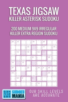Texas Jigsaw Killer Asterisk Sudoku: 200 Medium 9x9 Irregular Killer Extra Region Sudoku by Sudoku Mania