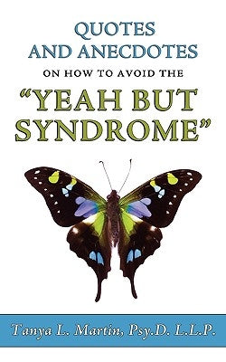 Quotes and Anecdotes on how to avoid the Yeah But Syndrome by Martin, Tanya Lynnette