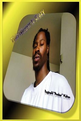 This Nigger Is Crazy by Walton, Reginald