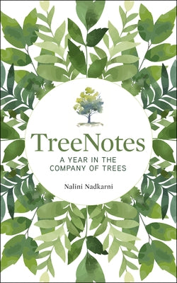 Treenotes: A Year in the Company of Trees by Nadkarni, Nalini
