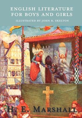 English Literature for Boys and Girls - Illustrated by John R. Skelton by Marshall, H. E.