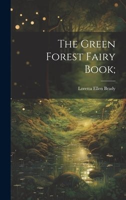 The Green Forest Fairy Book; by Brady, Loretta Ellen