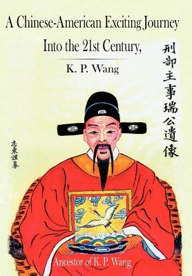 A Chinese-American Exciting Journey Into the 21st Century by Wang, K. P.