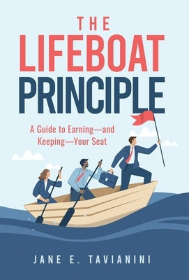 The Lifeboat Principle: A Guide to Earning - and Keeping - Your Seat by Tavianini, Jane E.