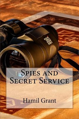 Spies and Secret Service by Grant, Hamil