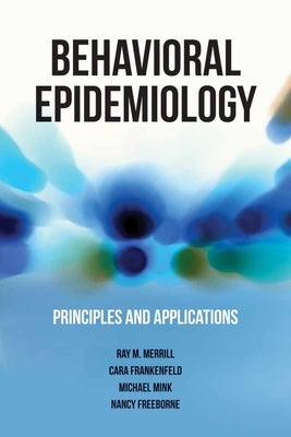 Behavioral Epidemiology: Principles and Applications by Merrill, Ray M.