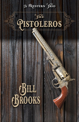 The Pistoleros: A Western Trio by Brooks, Bill