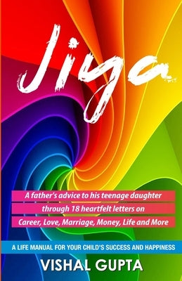 Jiya: 18 Letters Written by a Father to his 18 Year Old Daughter by Gupta, Vishal