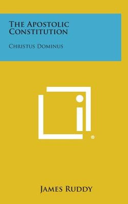 The Apostolic Constitution: Christus Dominus by Ruddy, James