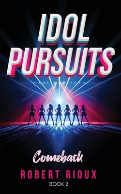 Idol Pursuits: Comeback by Rioux, Robert