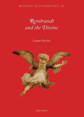 Rembrandt and the Divine by Silver, L.