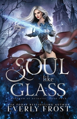 A Soul Like Glass by Frost, Everly