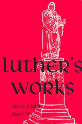 Luther's Works, Volume 16 (Lectures on Isaiah Chapters 1-39) by Luther, Martin