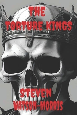 The Torture Kings by Watson-Morris, Steven John Colin
