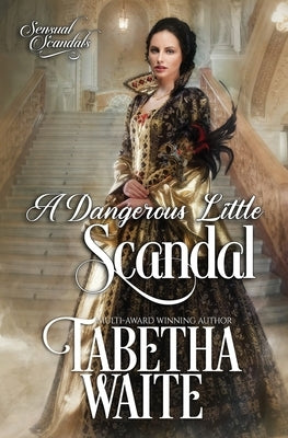 A Dangerous Little Scandal by Waite, Tabetha