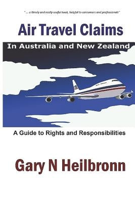 Air Travel Claims: A Guide To Rights and Responsibilities by Heilbronn, Gary N.
