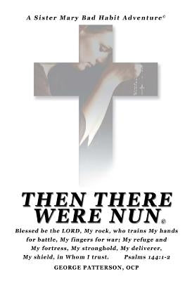 Then There Were Nun by Patterson Ocp, George L.