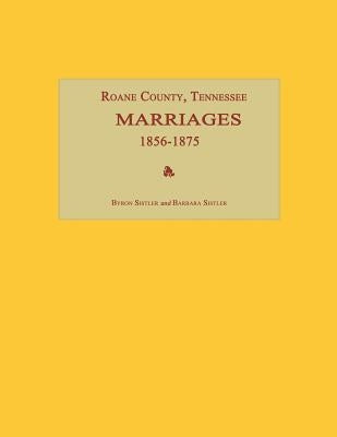 RoAne County, Tennessee, Marriages 1856-1875 by Sistler, Byron