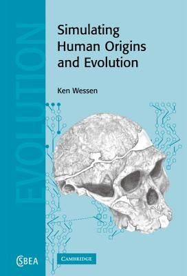 Simulating Human Origins and Evolution by Wessen, Ken