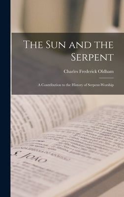 The sun and the Serpent; a Contribution to the History of Serpent-worship by Oldham, Charles Frederick