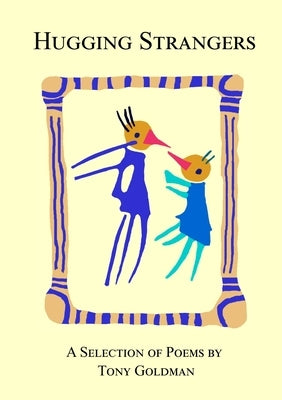 Hugging Strangers: A selection of poems 1995-2020 by Goldman, Tony