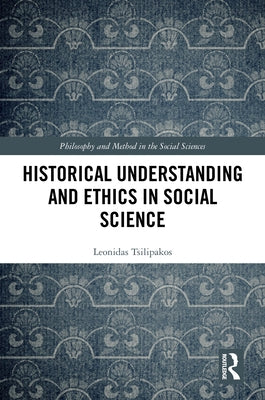 Historical Understanding and Ethics in Social Science by Tsilipakos, Leonidas