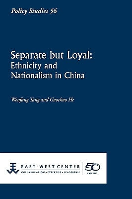 Separate But Loyal: Ethnicity and Nationalism in China by Tang, Wenfang