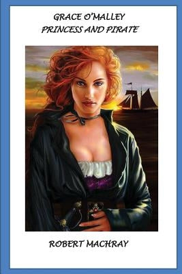 Grace O'Malley, Princess and Pirate by Machray, Robert
