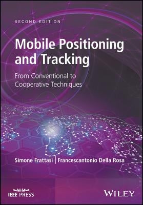 Mobile Positioning and Tracking: From Conventional to Cooperative Techniques by Frattasi, Simone