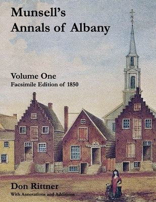 Munsell's Annals of Albany, 1850 Volume One: With Annotations and Additions by Rittner, Don