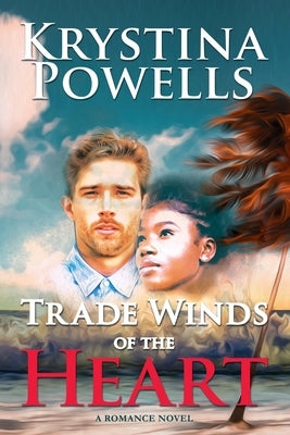 Trade Winds of the Heart: A Caribbean Romance Novel by Powells, Krystina