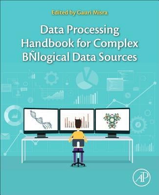 Data Processing Handbook for Complex Biological Data Sources by Misra, Gauri