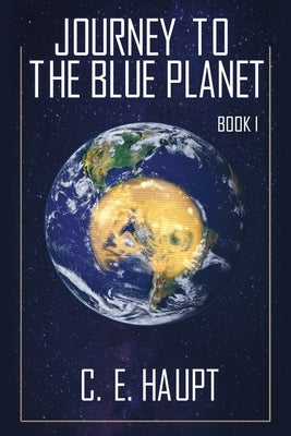 Journey to the Blue Planet - Book I: Revised Edition by Haupt, Charlene