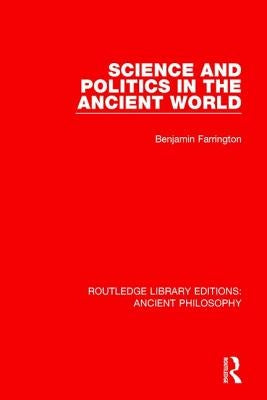 Science and Politics in the Ancient World by Farrington, Benjamin