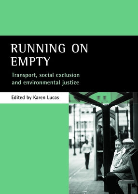 Running on Empty: Transport, Social Exclusion and Environmental Justice by Lucas, Karen