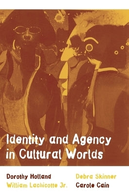 Identity and Agency in Cultural Worlds by Holland, Dorothy