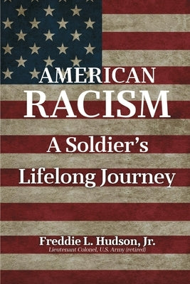 American Racism: A Soldier's Lifelong Journey by Hudson, Freddie L.