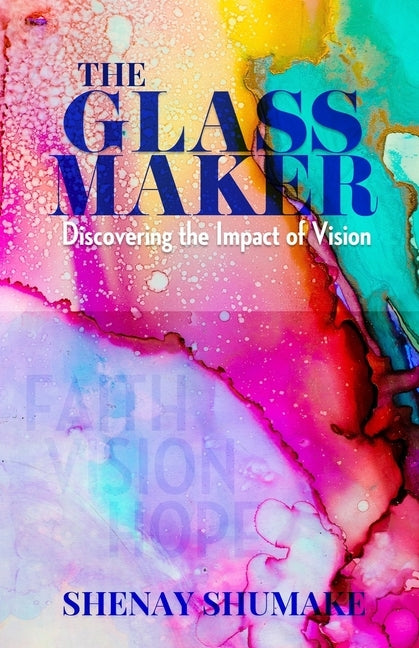 The GlassMaker: Discovering the Impact of Vision by Shumake, Shenay Alicia