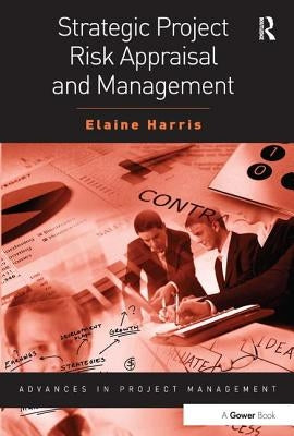 Strategic Project Risk Appraisal and Management by Harris, Elaine