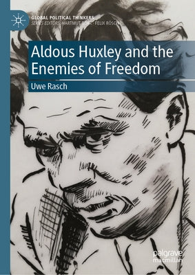 Aldous Huxley and the Enemies of Freedom by Rasch, Uwe