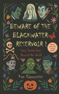 Beware of the Blackwater Reservoir: 12 Scary Stories from Around the World by Carrozzini, Ken