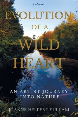 Evolution of a Wild Heart by Helfert Sullam, Joanne